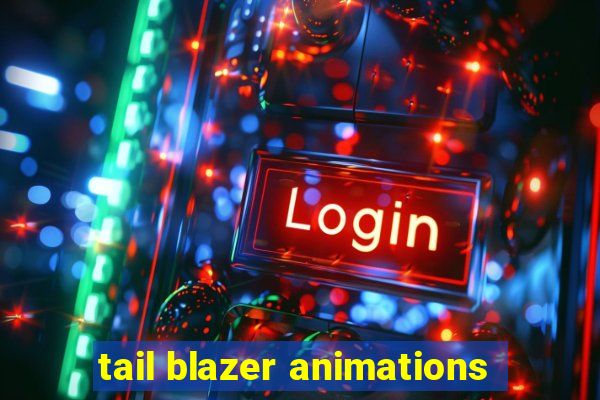 tail blazer animations